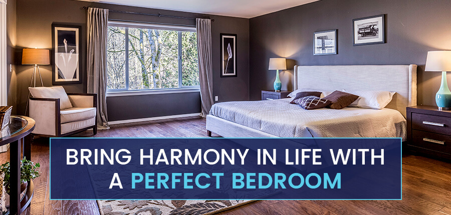 Bring Harmony In Life With A Perfect Bedroom